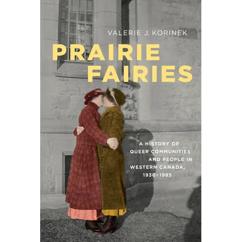 Prairie Fairies: A History of Queer Communities and People in Western Canada, 1930-1985 - Paperback