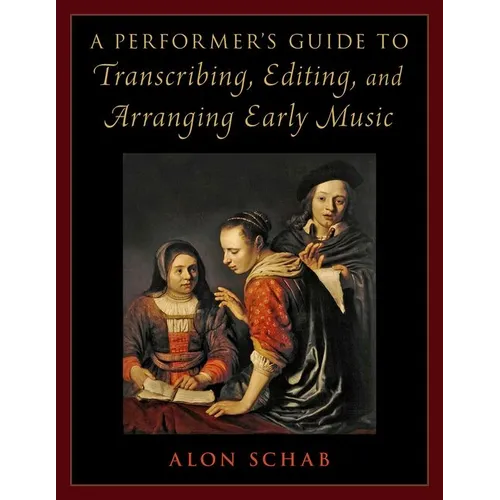 A Performer's Guide to Transcribing, Editing, and Arranging Early Music - Paperback
