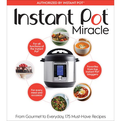 Instant Pot Miracle: From Gourmet to Everyday, 175 Must-Have Recipes - Paperback