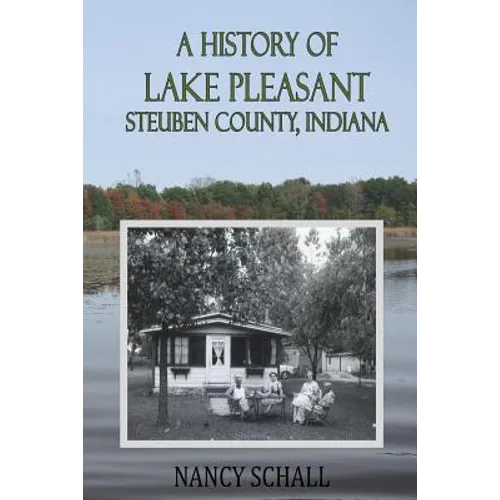 A History of Lake Pleasant: Steuben County, Indiana - Paperback