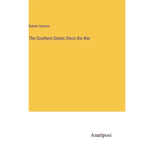 The Southern States Since the War - Hardcover