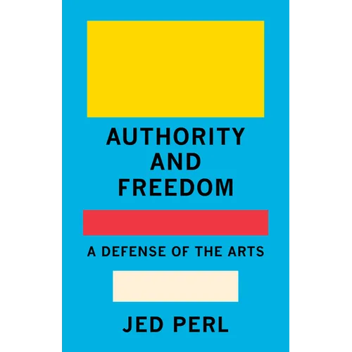Authority and Freedom: A Defense of the Arts - Hardcover