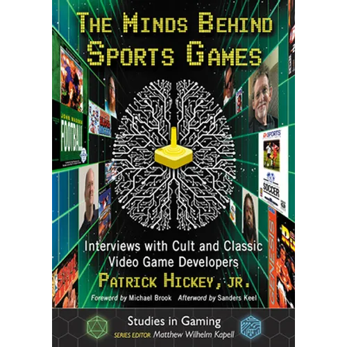 The Minds Behind Sports Games: Interviews with Cult and Classic Video Game Developers - Paperback