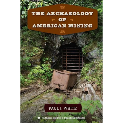 The Archaeology of American Mining - Paperback