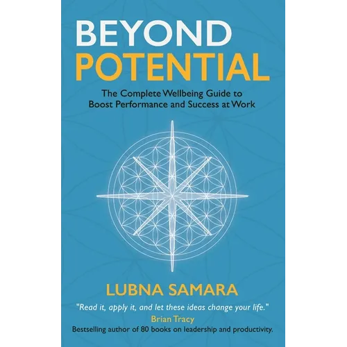 Beyond Potential: The Complete Wellbeing Guide to Boost Performance and Success at Work - Paperback