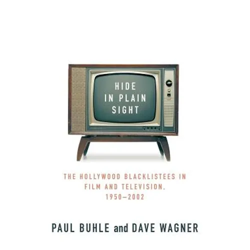 Hide in Plain Sight: The Hollywood Blacklistees in Film and Television, 1950-2002 - Paperback