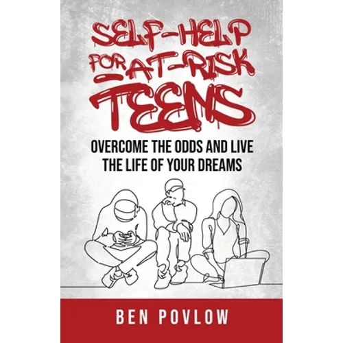 Self-Help for At-Risk Teens: Overcome the Odds and Live the Life of Your Dreams - Paperback