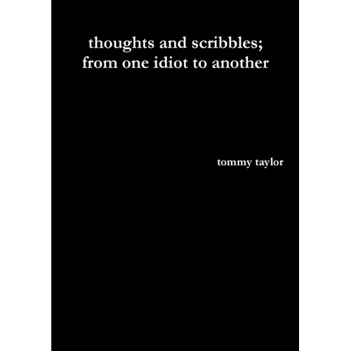 thoughts and scribbles; from one idiot to another - Paperback