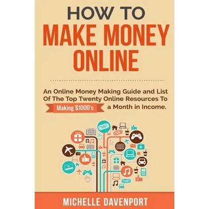 How to Make Money Online: A Proven Step-by-Step Guide and List of the Top Twenty Online Resources To Make $1000s A Month - Paperback