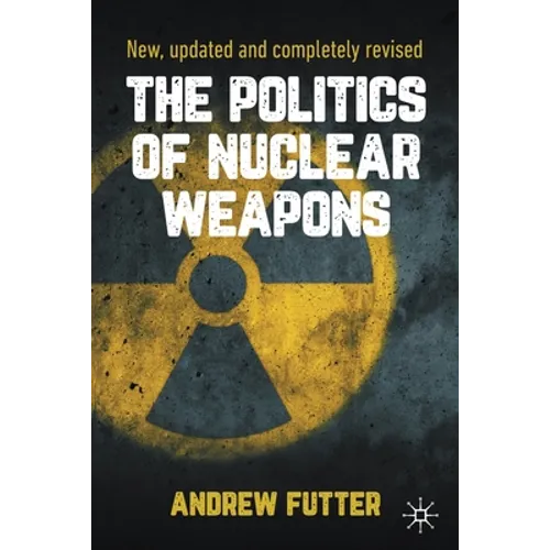 The Politics of Nuclear Weapons: New, Updated and Completely Revised - Paperback