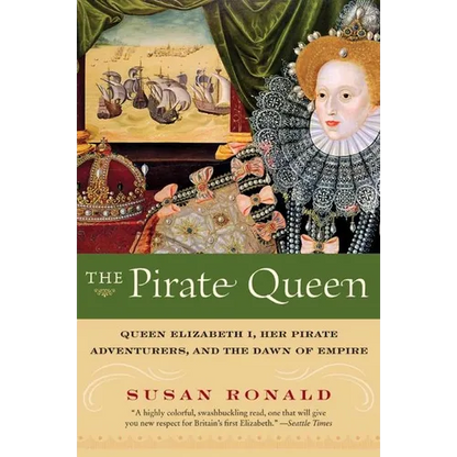 The Pirate Queen: Queen Elizabeth I, Her Pirate Adventurers, and the Dawn of Empire - Paperback