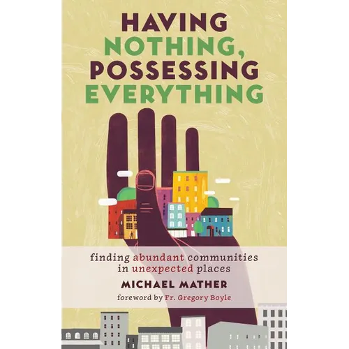Having Nothing, Possessing Everything: Finding Abundant Communities in Unexpected Places - Paperback