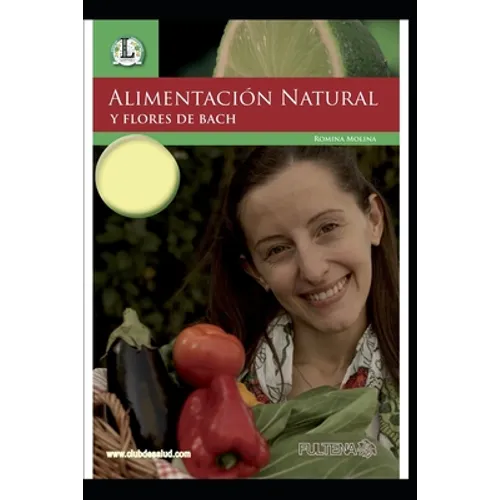 Alimentacion Natural Y Flores de Bach: Las emociones en nuestra dieta - Paperback