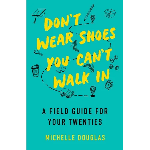 Don't Wear Shoes You Can't Walk in: A Field Guide for Your Twenties - Paperback