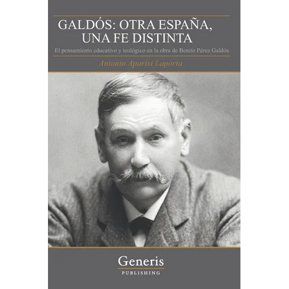 Galdós: OTRA ESPAÑA, UNA FE DISTINTA: El pensamiento educativo y teológico en la obra de Benito Pérez Galdós - Paperback