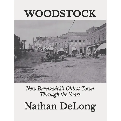 Woodstock: New Brunswick's Oldest Town Through the Years - Paperback