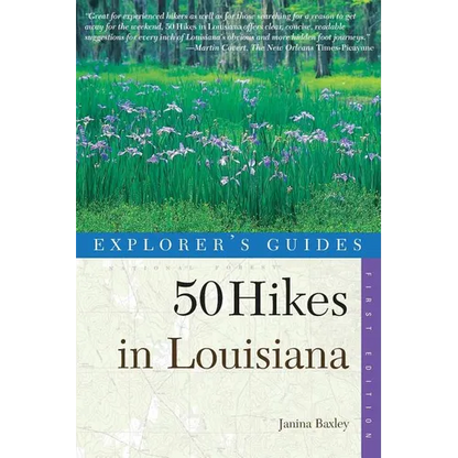 Explorer's Guides: 50 Hikes in Louisiana: Walks, Hikes, and Backpacks in the Bayou State - Paperback