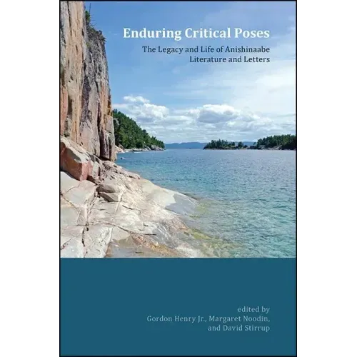 Enduring Critical Poses: The Legacy and Life of Anishinaabe Literature and Letters - Paperback