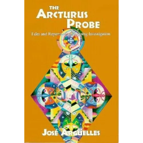The Arcturus Probe: Tales and Reports of an Ongoing Investigation /]Cjosae Argeuelles - Paperback
