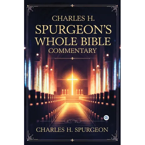 Charles H. Spurgeon's Whole Bible Commentary - Paperback