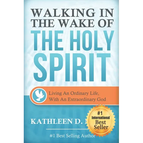 Walking in the Wake of the Holy Spirit: Living an Ordinary Life with an Extraordinary God! - Paperback