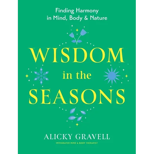 Wisdom in the Seasons: Finding Harmony in Mind, Body & Nature - Paperback
