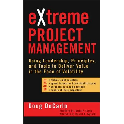 Extreme Project Management: Using Leadership, Principles, and Tools to Deliver Value in the Face of Volatility - Hardcover