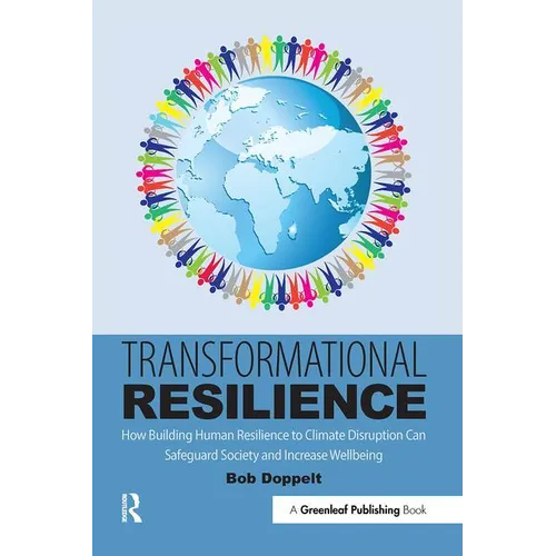 Transformational Resilience: How Building Human Resilience to Climate Disruption Can Safeguard Society and Increase Wellbeing - Paperback