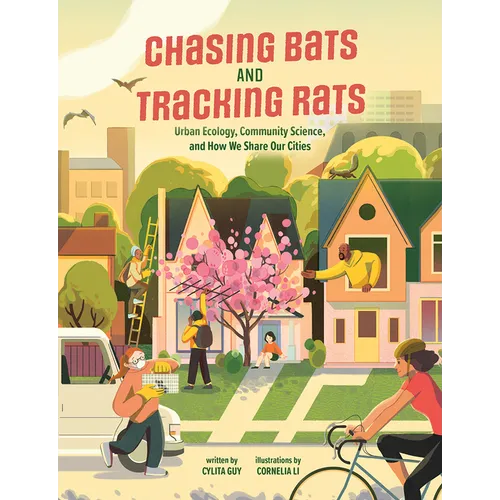 Chasing Bats and Tracking Rats: Urban Ecology, Community Science, and How We Share Our Cities - Hardcover