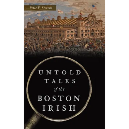 Untold Tales of the Boston Irish - Hardcover
