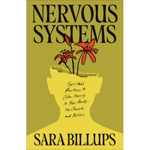 Nervous Systems: Spiritual Practices to Calm Anxiety in Your Body, the Church, and Politics - Paperback