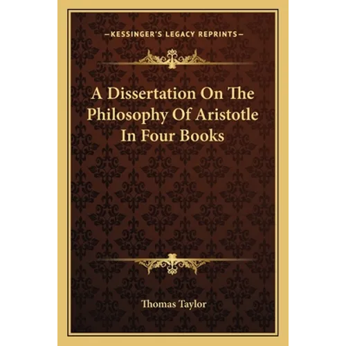A Dissertation On The Philosophy Of Aristotle In Four Books - Paperback