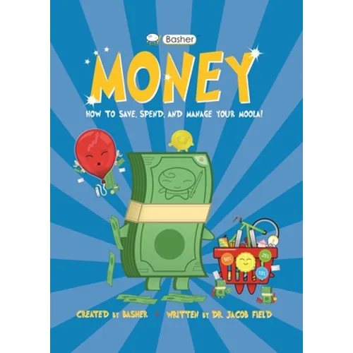 Basher Money: How to Save, Spend, and Manage Your Moola! - Paperback