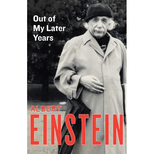 Out of My Later Years: The Scientist, Philosopher, and Man Portrayed Through His Own Words - Paperback