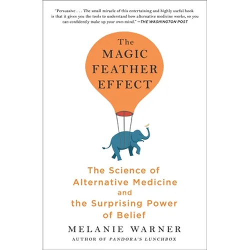 The Magic Feather Effect: The Science of Alternative Medicine and the Surprising Power of Belief - Paperback