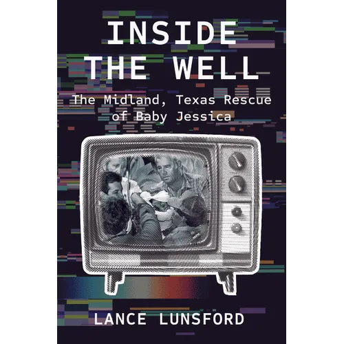 Inside the Well: The Midland, Texas Rescue of Baby Jessica - Paperback