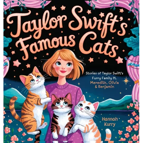 Taylor Swift's Famous Cats: Stories of Taylor Swift's Furry Family Featuring Meredith, Olivia & Benjamin (Swiftie Must Reads) - Hardcover