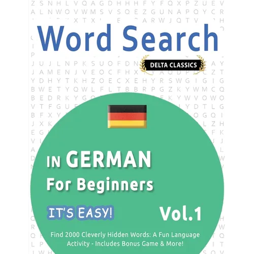 Word Search in German for Beginners - It's Easy! Vol.1 - Delta Classics - Find 2000 Cleverly Hidden Words: A Fun Language Activity - Includes Bonus Ga - Paperback