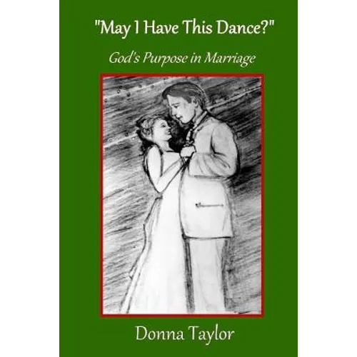 "May I Have This Dance?": God's Purpose in Marriage - Paperback