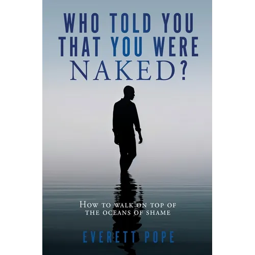 Who Told You That You Were Naked?: How to walk on top of the oceans of shame - Paperback
