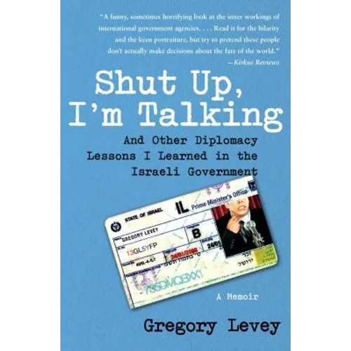 Shut Up, I'm Talking: And Other Diplomacy Lessons I Learned in the Israeli Government: A Memoir - Paperback