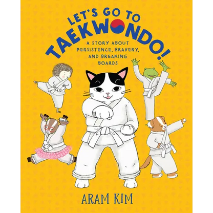 Let's Go to Taekwondo!: A Story about Persistence, Bravery, and Breaking Boards - Hardcover