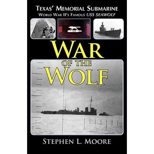War of the Wolf: Texas' Memorial Submarine: World War II's Famous USS Seawolf - Paperback