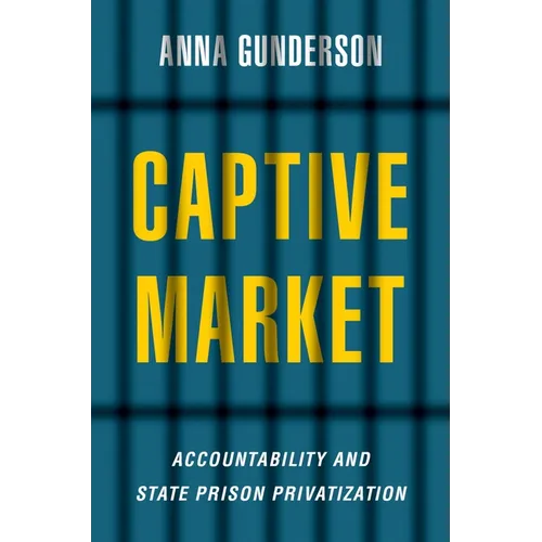 Captive Market: The Politics of Private Prisons in America - Paperback