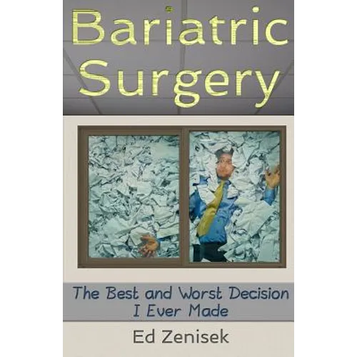 Bariatric Surgery: The Best and Worst Decision I Ever Made - Paperback
