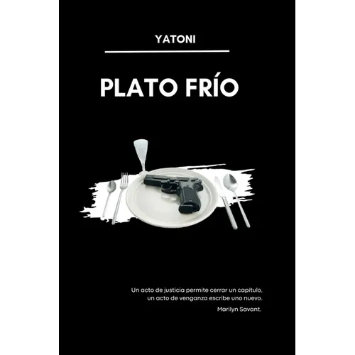 Plato Frío: Un acto de justicia permite cerrar un capítulo; un acto de venganza escribe uno nuevo. - Marilyn Savant. - Paperback