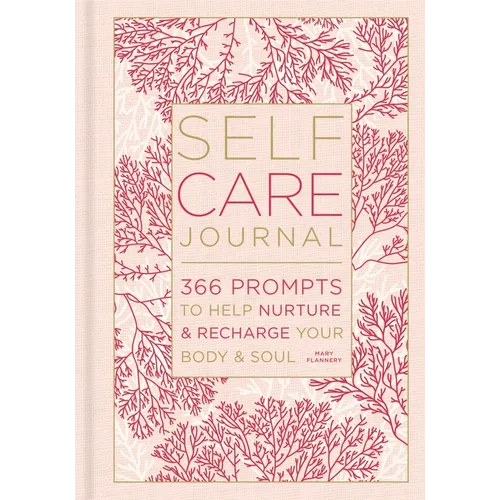 Self-Care Journal: 366 Prompts to Help Nurture & Recharge Your Body & Soul - Hardcover
