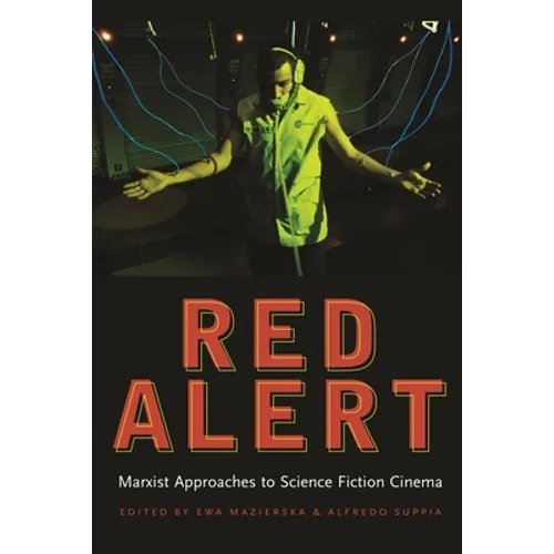 Red Alert: Marxist Approaches to Science Fiction Cinema - Paperback