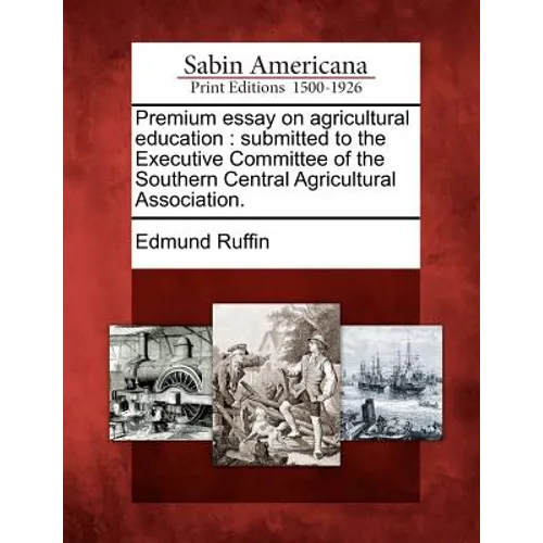 Premium Essay on Agricultural Education: Submitted to the Executive Committee of the Southern Central Agricultural Association. - Paperback