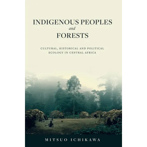 Indigenous Peoples and Forests: Cultural, Historical and Political Ecology in Central Africa - Hardcover